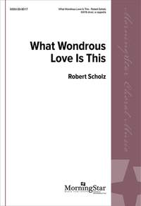 Robert Scholz: What Wondrous Love