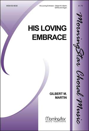 Gilbert M. Martin: His Loving Embrace