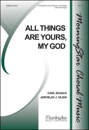 Carl Schalk: All Things Are Yours, My God