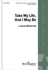 J. Aaron McDermid: Take My Life, That I May Be