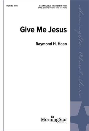 Raymond H. Haan: Give Me Jesus
