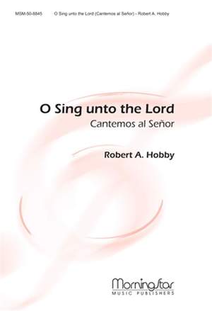Robert A. Hobby: O Sing unto the Lord Cantemos al Senor