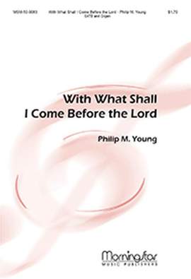 Philip M. Young: With What Shall I Come Before the Lord
