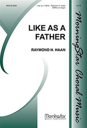 Raymond H. Haan: Like as a Father