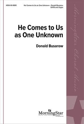 Donald Busarow: He Comes to Us as One Unknown