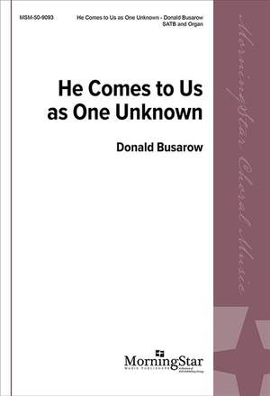 Donald Busarow: He Comes to Us as One Unknown