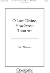 Peter Mathews: O Love Divine, How Sweet Thou Art