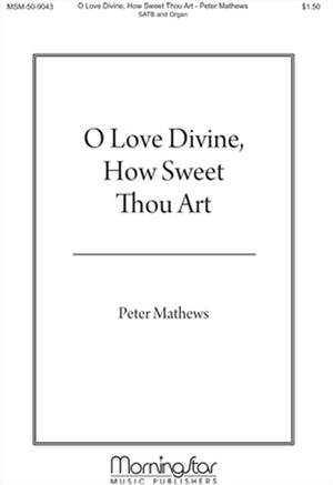 Peter Mathews: O Love Divine, How Sweet Thou Art