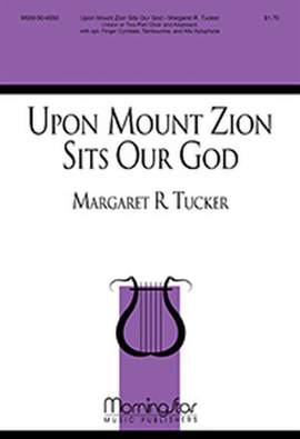 Margaret R. Tucker: Upon Mount Zion Sits Our God