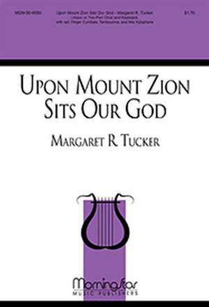 Margaret R. Tucker: Upon Mount Zion Sits Our God