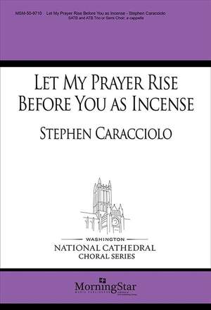 Stephen Caracciolo: Let My Prayer Rise Before You as Incense