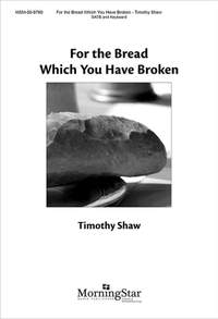Timothy Shaw: For the Bread Which You Have Broken