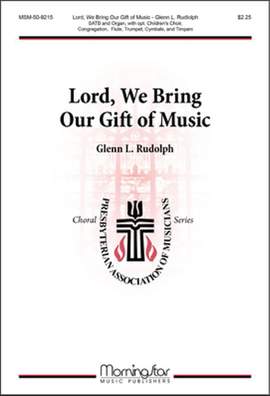 Glenn L. Rudolph: Lord, We Bring Our Gift of Music