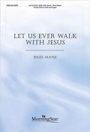 Paul Manz: Let Us Ever Walk with Jesus