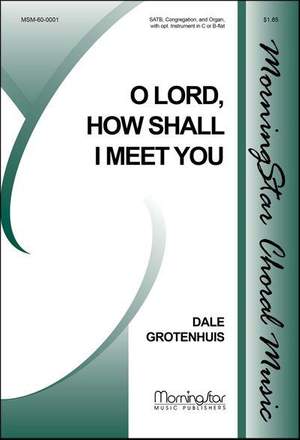 Dale Grotenhuis: O Lord, How Shall I Meet You