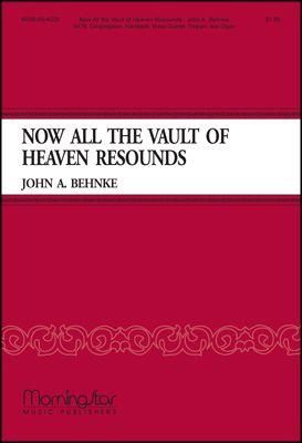 John A. Behnke: Now All the Vault of Heaven Resounds