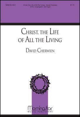 David M. Cherwien: Christ the Life of All the Living