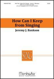 Jeremy J. Bankson: How Can I Keep from Singing