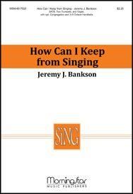 Jeremy J. Bankson: How Can I Keep from Singing