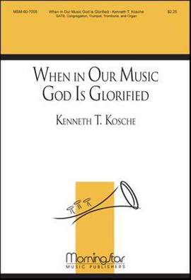 Kenneth T. Kosche: When in Our Music God Is Glorified