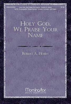 Robert A. Hobby: Holy God, We Praise Your Name