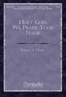 Robert A. Hobby: Holy God, We Praise Your Name