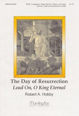 Robert A. Hobby: The Day of Resurrection Lead On, O King Eternal