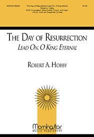 Robert A. Hobby: The Day of Resurrection Lead On, O King Eternal