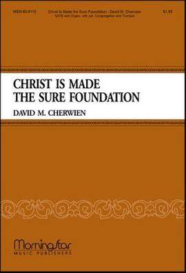 David M. Cherwien: Christ Is Made the Sure Foundation