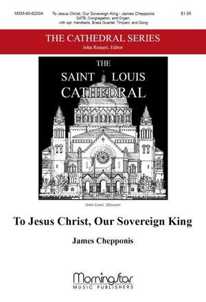 James Chepponis: To Jesus Christ, Our Sovereign King