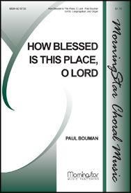 Paul Bouman: How Blessed Is This Place, O Lord