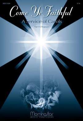 Hal H. Hopson: Come Ye Faithful: A Service of Carols