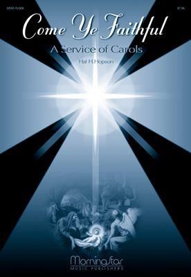 Hal H. Hopson: Come Ye Faithful: A Service of Carols