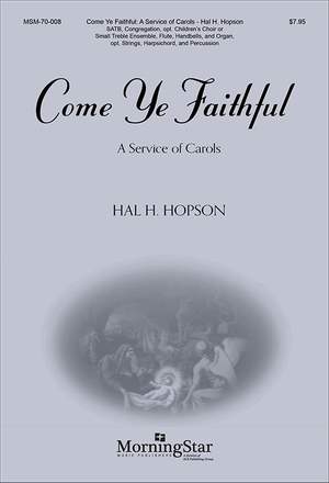 Hal H. Hopson: Come Ye Faithful: A Service of Carols