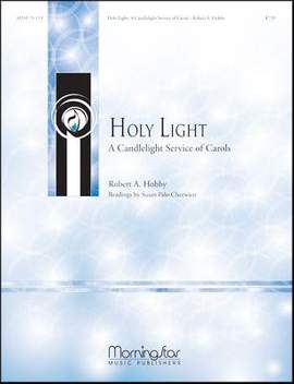 Robert A. Hobby: Holy Light A Candlelight Service of Carols