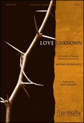 Michael Burkhardt: Love Unknown-Festival of Passion Readings & Hymns