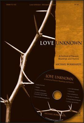 Michael Burkhardt: Love Unknown-Festival of Passion Readings & Hymns