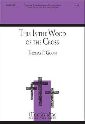 Thomas P. Gouin: This Is the Wood of the Cross