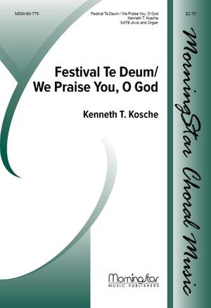 Kenneth T. Kosche: Festival Te Deum / We Praise You, O God