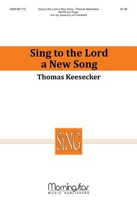 Thomas Keesecker: Sing to the Lord a New Song
