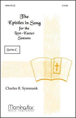 Charles R. Symmank: Epistles in Song for Lent-Easter Seasons Series C