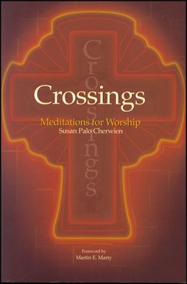 Susan Palo Cherwien: Crossings: Meditations for Worship