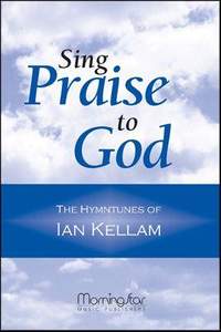 Ian Kellam: Sing Praise to God The Hymntunes of Ian Kellam