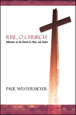 Paul Westermeyer: Rise, O Church Reflections on the Church,