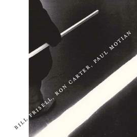 Bill Frisell, Ron Carter, Paul Motian