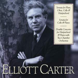 Elliott Carter: Sonata for Flute, Oboe, Cello & Harpsichord; Sonata for Cello & Piano; Double Concerto for Harpsichord