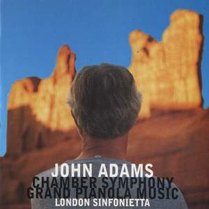 Adams: Chamber Symphony & Grand Pianola Music