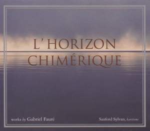 Gabriel Faure: L'horizon Chimerique