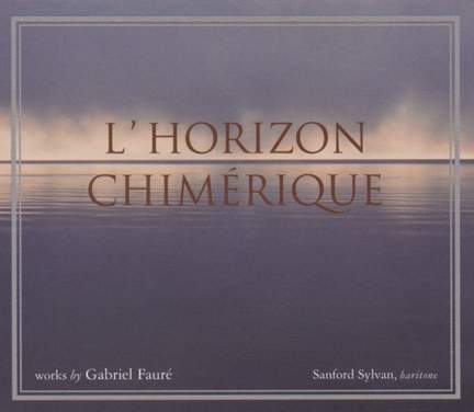 Gabriel Faure: L'horizon Chimerique
