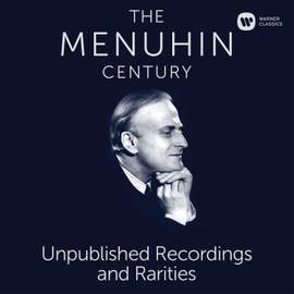 The Menuhin Century - Unpublished Recordings and Rarities
